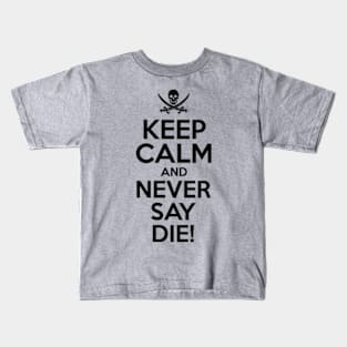 Keep Calm And Never Say Die Kids T-Shirt